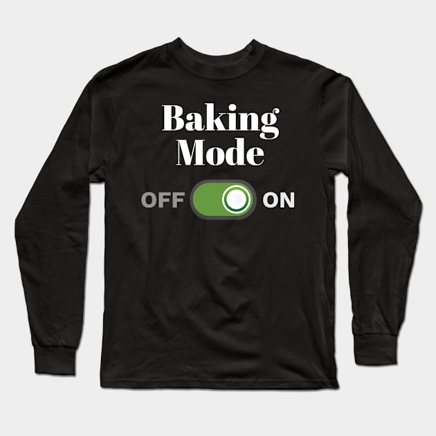 Baker Gift for Bakers - Baking Mode On Gift Long Sleeve T-Shirt by Tracy